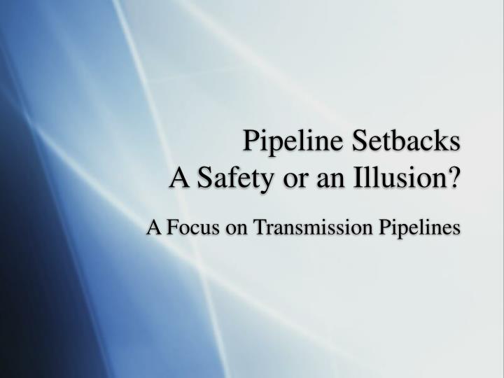 pipeline setbacks a safety or an illusion