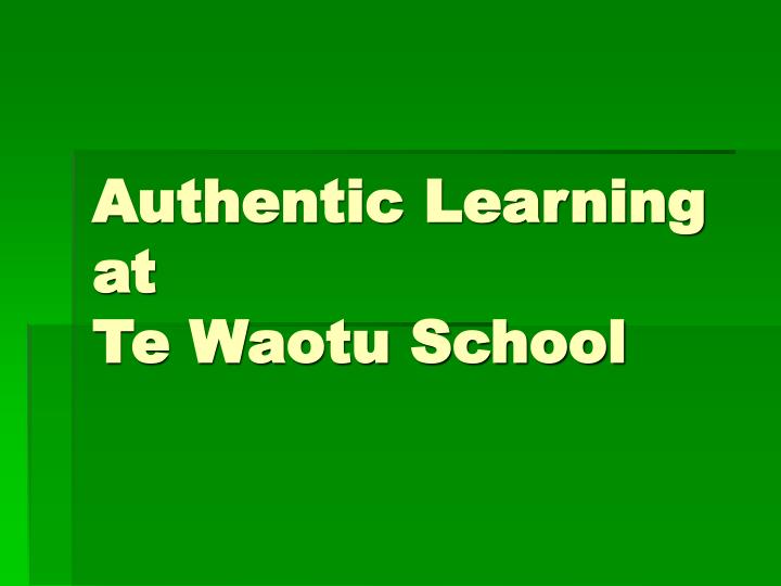 authentic learning at te waotu school