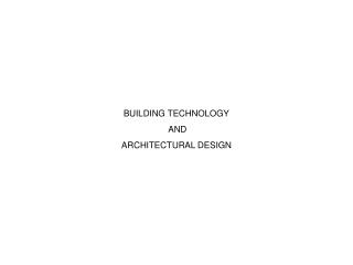 BUILDING TECHNOLOGY AND ARCHITECTURAL DESIGN