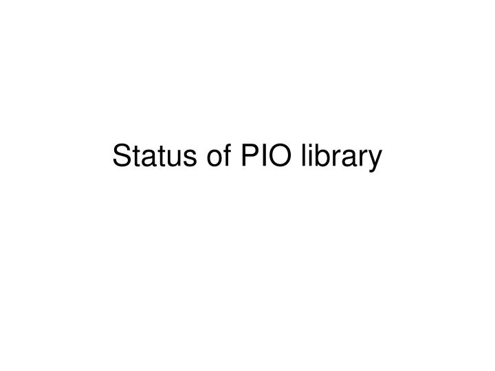 status of pio library