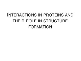 Interactions in proteins and their role in structure formation