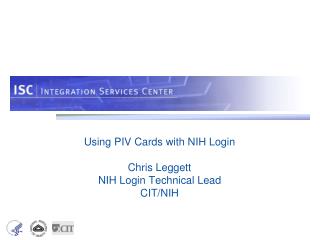 Using PIV Cards with NIH Login Chris Leggett NIH Login Technical Lead CIT/NIH