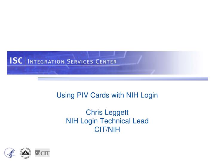 using piv cards with nih login chris leggett nih login technical lead cit nih