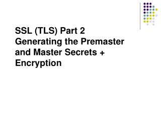 SSL (TLS) Part 2 Generating the Premaster and Master Secrets + Encryption
