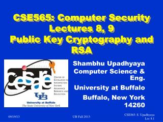 CSE565: Computer Security Lectures 8, 9 Public Key Cryptography and RSA