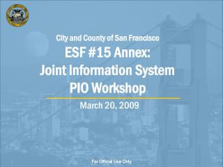 City and County of San Francisco ESF #15 Annex: Joint Information System PIO Workshop