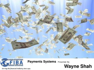 Payments Systems Presented By Wayne Shah