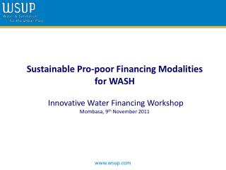 Sustainable Pro-poor Financing Modalities for WASH Innovative Water Financing Workshop