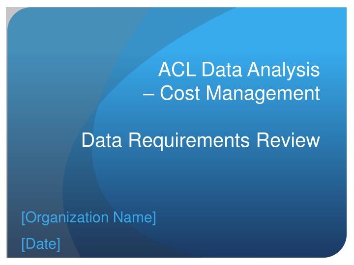 acl data analysis cost management data requirements review