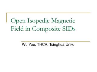 Open Isopedic Magnetic Field in Composite SIDs