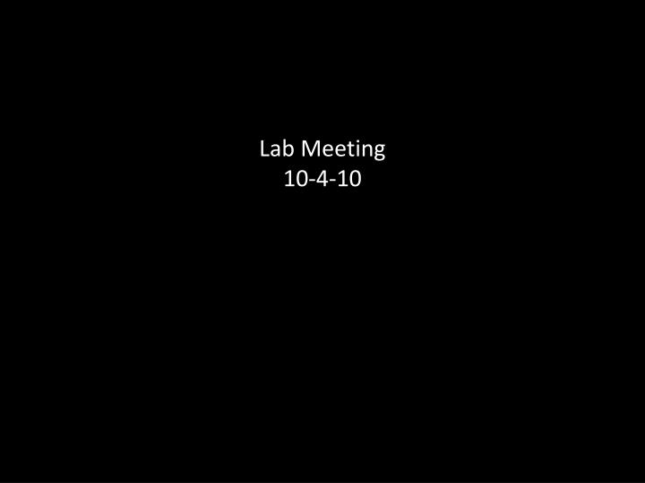 lab meeting 10 4 10