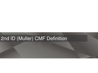 2nd ID (Muller) CMF Definition