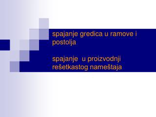 spajanje gredica u ramove i postolja spajanje u proizvodnji rešetkastog nameštaja