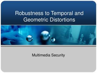 Robustness to Temporal and Geometric Distortions