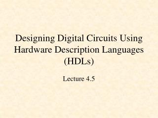 Designing Digital Circuits Using Hardware Description Languages (HDLs)