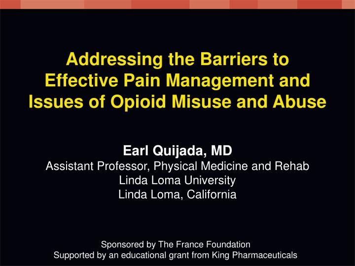 addressing the barriers to effective pain management and issues of opioid misuse and abuse