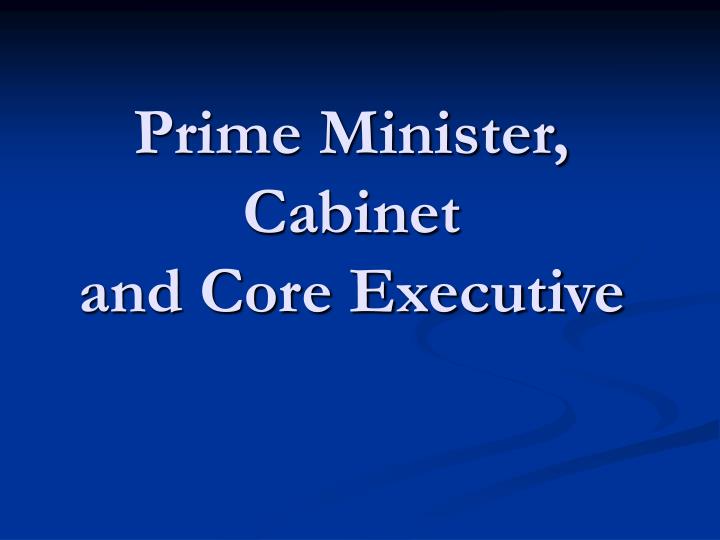 prime minister cabinet and core executive
