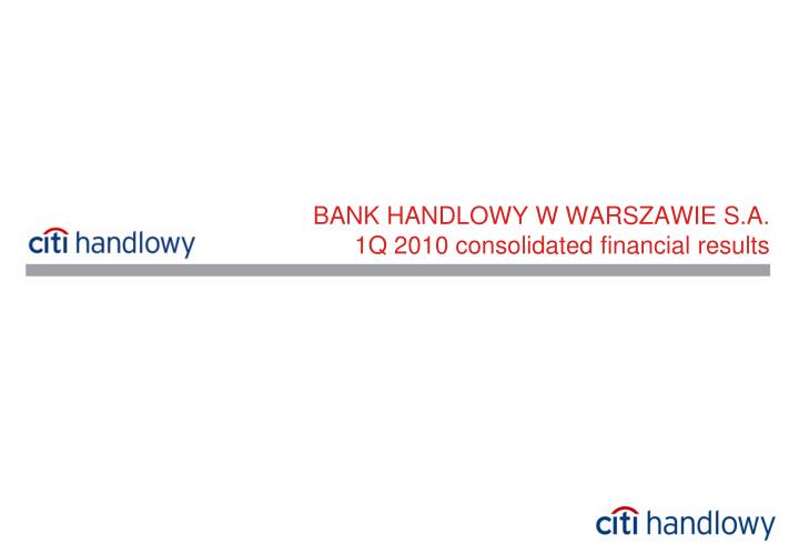 bank handlowy w warszawie s a 1q 2010 consolidated financial results