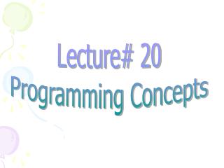 Lecture# 20 Programming Concepts