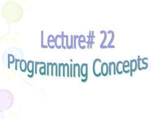 Lecture# 22 Programming Concepts