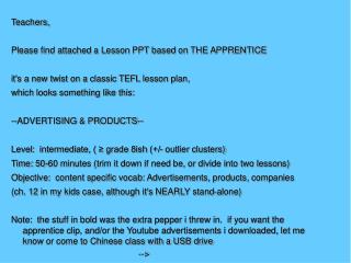 Teachers, Please find attached a Lesson PPT based on THE APPRENTICE
