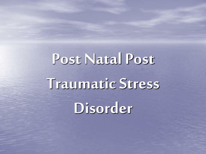 post natal post traumatic stress disorder