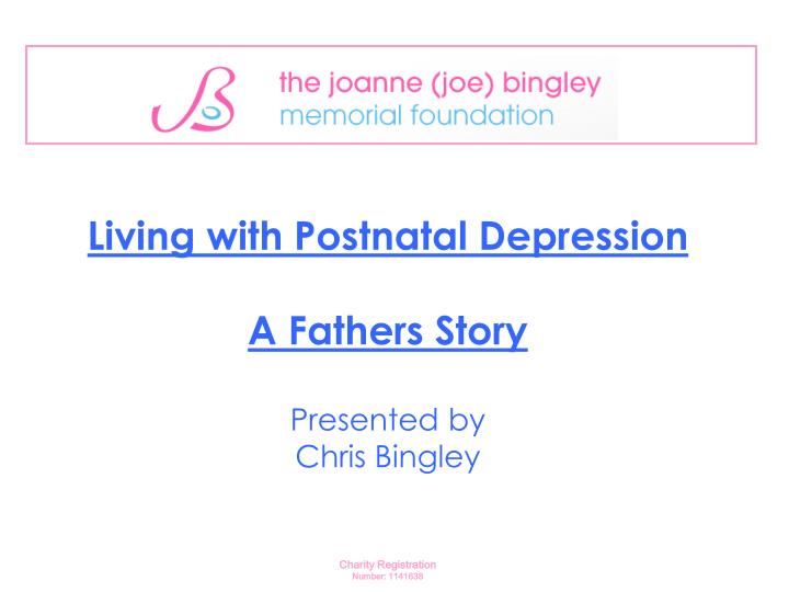 living with postnatal depression a fathers story presented by chris bingley