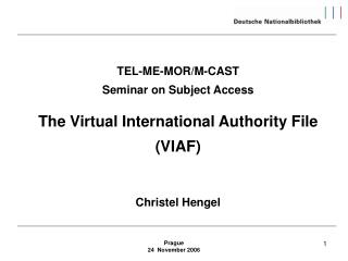 TEL-ME-MOR/M-CAST Seminar on Subject Access The Virtual International Authority File (VIAF)