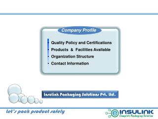 Quality Policy and Certifications Products &amp; Facilities Available Organization Structure