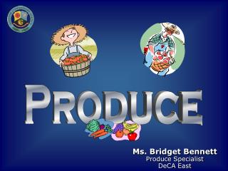 Ms. Bridget Bennett Produce Specialist DeCA East