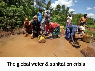 The global water &amp; sanitation crisis