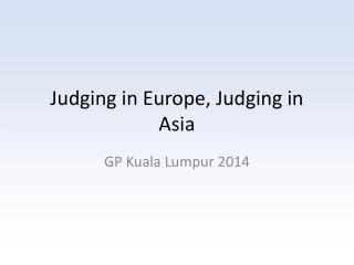 Judging in Europe, Judging in Asia