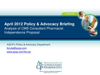 April 2012 Policy &amp; Advocacy Briefing Analysis of CMS Consultant Pharmacist Independence Proposal