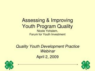 Assessing &amp; Improving Youth Program Quality Nicole Yohalem, Forum for Youth Investment