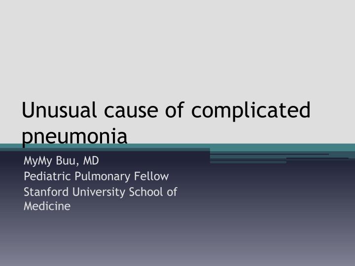 unusual cause of complicated pneumonia