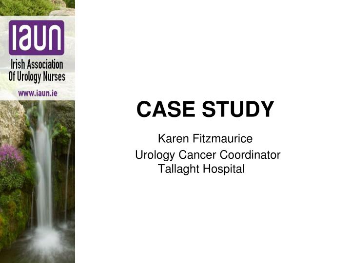 case study karen fitzmaurice urology cancer coordinator tallaght hospital