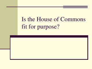 Is the House of Commons fit for purpose?