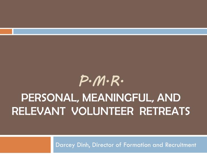 p m r p ersonal m eaningful and r elevant volunteer retreats
