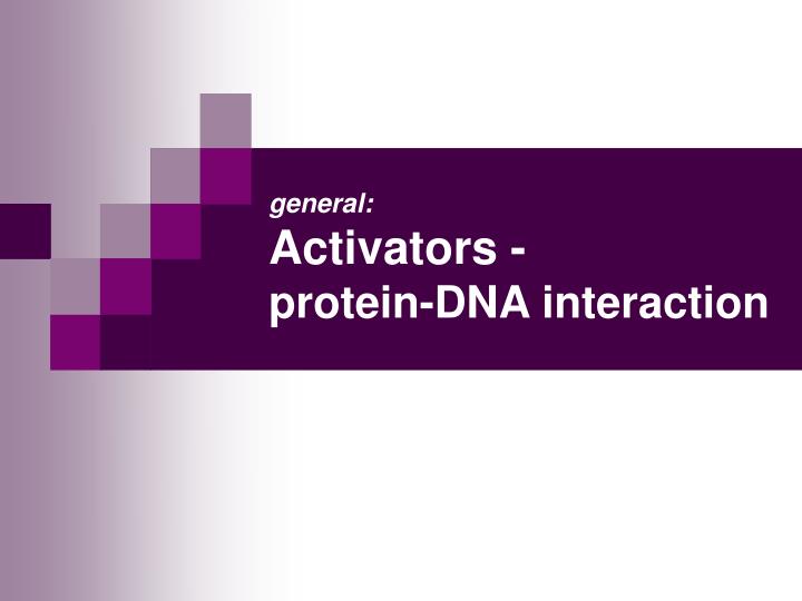 general activators protein dna interaction