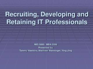 Recruiting, Developing and Retaining IT Professionals