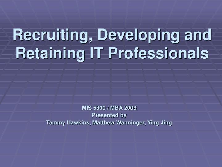 recruiting developing and retaining it professionals