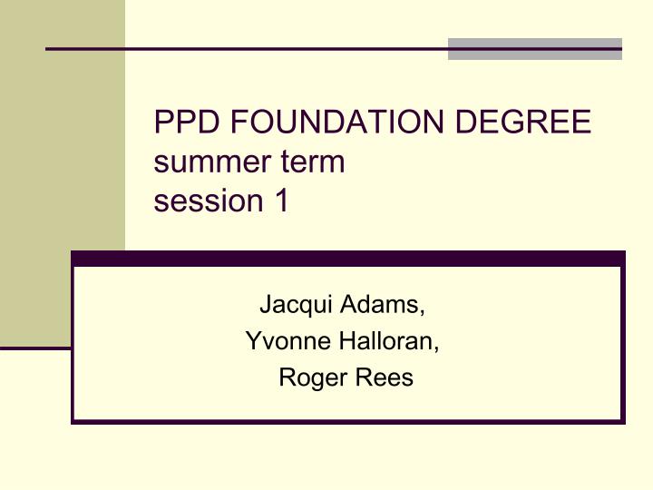 ppd foundation degree summer term session 1