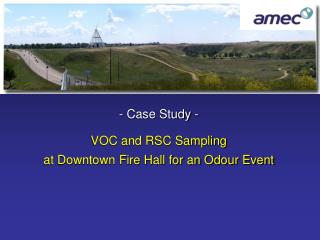 - Case Study - VOC and RSC Sampling at Downtown Fire Hall for an Odour Event