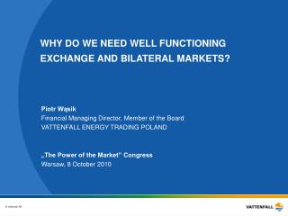 WHY DO WE NEED WELL FUNCTIONING EXCHANGE AND BILATERAL MARKETS?