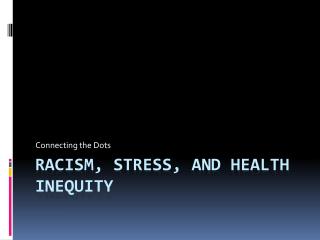 Racism, Stress, and Health Inequity
