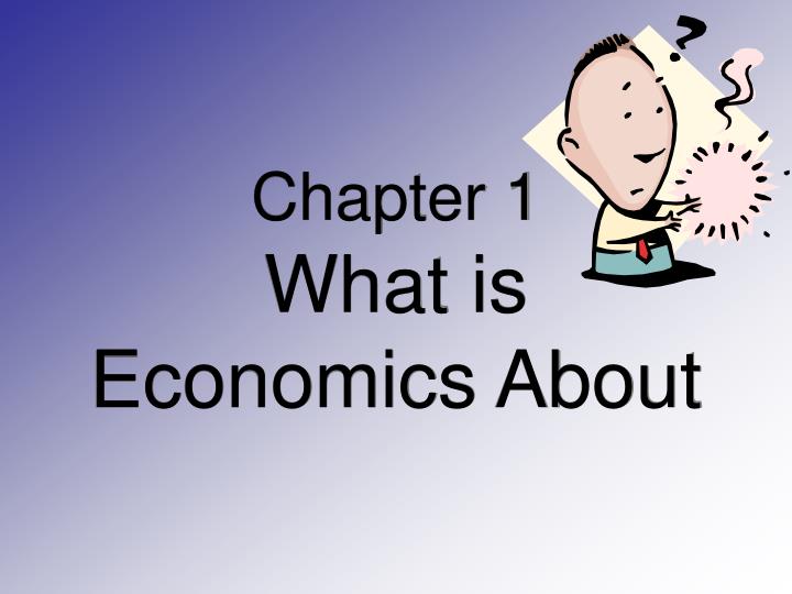 chapter 1 what is economics about