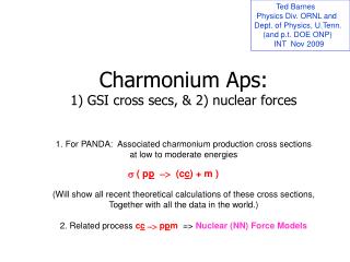 Charmonium Aps: 1) GSI cross secs, &amp; 2) nuclear forces