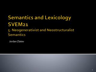 Semantics and Lexicology SVEM21 5. Neogenerativist and Neostructuralist Semantics