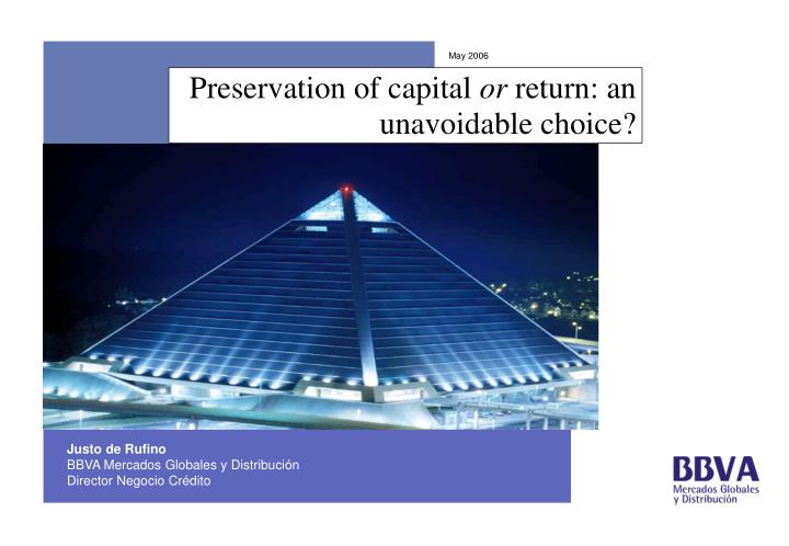 preservation of capital or return an unavoidable choice