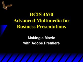 BCIS 4670 Advanced Multimedia for Business Presentations